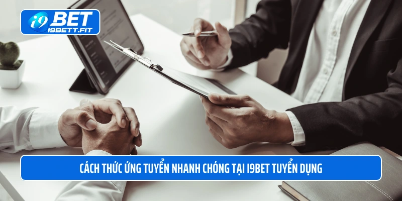 Cách thức ứng tuyển nhanh chóng tại i9BET tuyển dụng