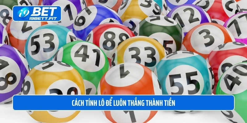 Cách tính lô đề luôn thắng thành tiền