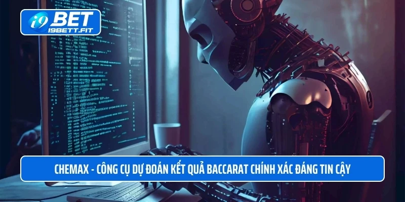 CheMax - Công cụ dự đoán kết quả baccarat chính xác đáng tin cậy