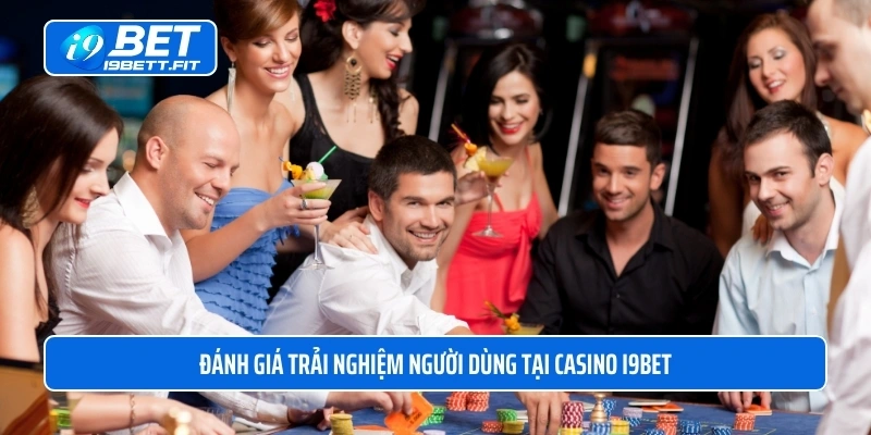 Đánh giá trải nghiệm người dùng tại casino i9BET