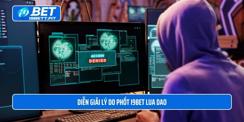 Diễn giải lý do phốt i9BET lua dao