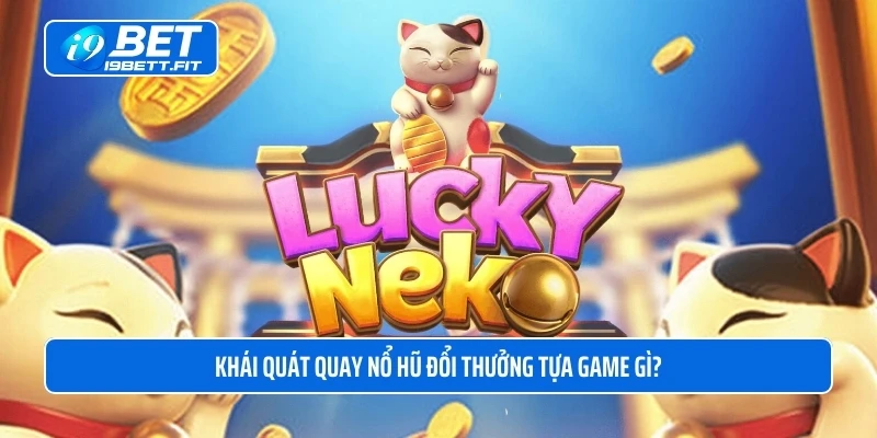 Khái quát quay nổ hũ đổi thưởng tựa game gì?