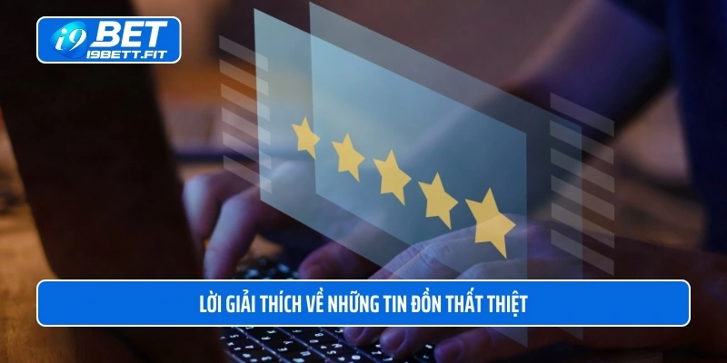 Lời giải thích về những tin đồn thất thiệt i9BET lừa đảo