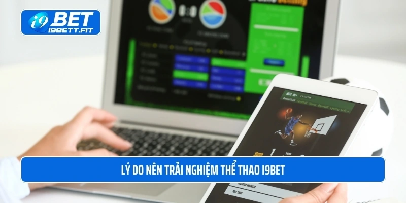 Lý do nên trải nghiệm thể thao i9BET