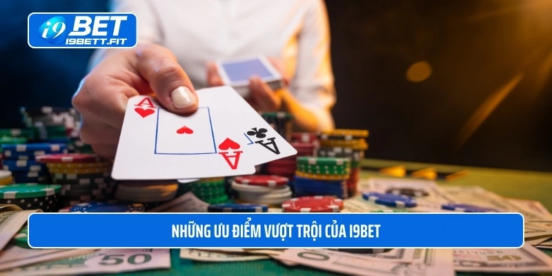 Nhà cái i9BET có nhiều thế mạnh ưu việt