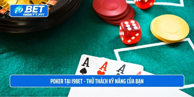 Poker tại i9BET - Thử thách kỹ năng của bạn