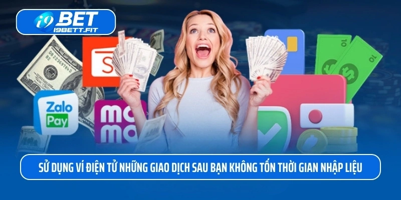 Sử dụng ví điện tử những giao dịch sau bạn không tốn thời gian nhập liệu