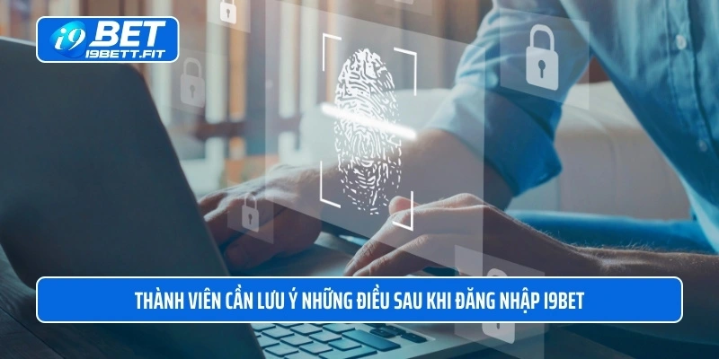 Thành viên cần lưu ý những điều sau khi đăng nhập i9BET