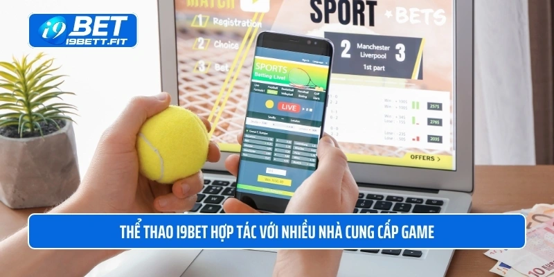 Thể thao i9BET hợp tác với nhiều nhà cung cấp game