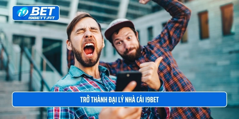  Trở thành đại lý nhà cái i9BET 